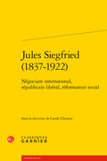 PUBLICATION : "Jules Siegfried (1837-1922). Négociant international, républicain libéral, réformateur social", ouvrage collectif dirigé par Carole Christen (IDEES) 
